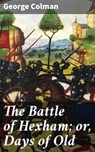 The Battle of Hexham; or, Days of Old - George Colman - 4064066172602