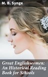 Great Englishwomen: An Historical Reading Book for Schools - M. B. Synge - 4064066172749