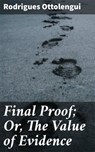 Final Proof; Or, The Value of Evidence - Rodrigues Ottolengui - 4064066172862