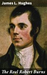 The Real Robert Burns - James L. Hughes ; Victor Ball - 4064066173098