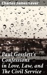 Paul Gosslett's Confessions in Love, Law, and The Civil Service - Charles James Lever - 4064066173203