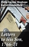 Letters to His Son, 1766-71 - Philip Dormer Stanhope Earl of Chesterfield - 4064066173913