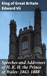 Speeches and Addresses of H. R. H. the Prince of Wales: 1863-1888 - King of Great Britain Edward Vii ; Sean Day - 4064066174248