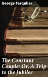 The Constant Couple; Or, A Trip to the Jubilee - George Farquhar ; Connor Burgess - 4064066174392