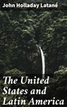 The United States and Latin America - John Holladay Latané - 4064066174576