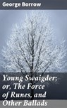 Young Swaigder; or, The Force of Runes, and Other Ballads - George Borrow - 4064066175665