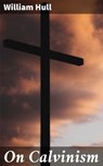 On Calvinism - William Hull ; Aria Whitfield - 4064066175801