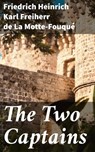 The Two Captains - Friedrich Heinrich Karl Freiherr de La Motte-Fouqué - 4064066175856