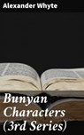 Bunyan Characters (3rd Series) - Alexander Whyte ; Graham Montrose - 4064066177515
