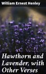 Hawthorn and Lavender, with Other Verses - William Ernest Henley - 4064066177843