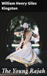 The Young Rajah - William Henry Giles Kingston - 4064066177942