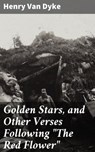Golden Stars, and Other Verses Following "The Red Flower" - Henry Van Dyke - 4064066178307