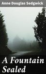 A Fountain Sealed - Anne Douglas Sedgwick - 4064066181574