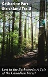 Lost in the Backwoods: A Tale of the Canadian Forest - Catharine Parr Strickland Traill - 4064066181796