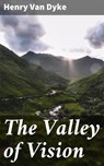 The Valley of Vision - Henry Van Dyke ; Liam Hightower - 4064066181932