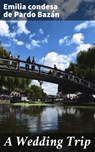 A Wedding Trip - Emilia condesa de Pardo Bazán ; Ryan Holloway - 4064066182946