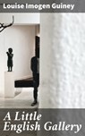 A Little English Gallery - Louise Imogen Guiney - 4064066183028