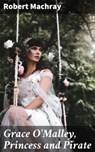 Grace O'Malley, Princess and Pirate - Robert Machray ; Kelsey Bates - 4064066183486