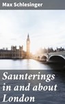 Saunterings in and about London - Max Schlesinger ; Trevor Bainbridge - 4064066184810