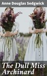The Dull Miss Archinard - Anne Douglas Sedgwick ; Ethan West - 4064066186289