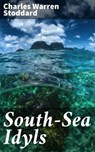 South-Sea Idyls - Charles Warren Stoddard ; Savannah Clarke - 4064066186579