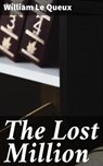 The Lost Million - William Le Queux - 4064066186647
