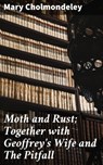 Moth and Rust; Together with Geoffrey's Wife and The Pitfall - Mary Cholmondeley - 4064066187057