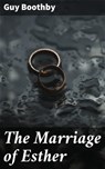 The Marriage of Esther - Guy Boothby - 4064066187415