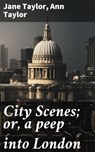City Scenes; or, a peep into London - Jane Taylor ; Ann Taylor ; Darcy Wycombe - 4064066187965