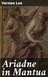 Ariadne in Mantua - Vernon Lee - 4064066188580