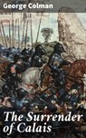 The Surrender of Calais - George Colman ; Chloe Fields - 4064066188795