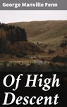 Of High Descent - George Manville Fenn - 4064066189723