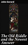 The Old Riddle and the Newest Answer - John Gerard ; Liam Hightower - 4064066189853
