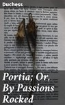 Portia; Or, By Passions Rocked - Duchess - 4064066190606