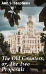 The Old Countess; or, The Two Proposals - Ann S. Stephens - 4064066191207