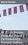 M. P.'s in Session: From Mr. Punch's Parliamentary Portrait Gallery - Harry Furniss - 4064066191344