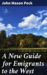 A New Guide for Emigrants to the West - John Mason Peck ; Connor Burgess - 4064066192112