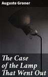 The Case of the Lamp That Went Out - Auguste Groner ; Alex Lane - 4064066194765