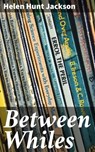 Between Whiles - Helen Hunt Jackson - 4064066197049
