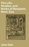 The Life, Studies, and Works of Benjamin West, Esq - John Galt ; Courtney Middleton - 4064066197544