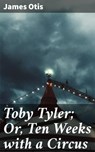 Toby Tyler; Or, Ten Weeks with a Circus - James Otis ; Zoe Hart - 4064066197810