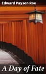 A Day of Fate - Edward Payson Roe - 4064066198305