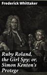 Ruby Roland, the Girl Spy; or, Simon Kenton's Protege - Frederick Whittaker ; Natalie Cooke - 4064066199371