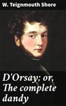 D'Orsay; or, The complete dandy - W. Teignmouth Shore - 4064066199395