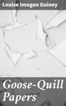 Goose-Quill Papers - Louise Imogen Guiney - 4064066199838