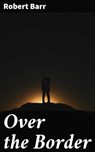Over the Border - Robert Barr - 4064066199920