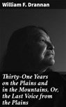 Thirty-One Years on the Plains and in the Mountains, Or, the Last Voice from the Plains - William F. Drannan ; Shelby Merrill - 4064066200619