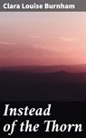 Instead of the Thorn - Clara Louise Burnham - 4064066200749