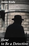 How to Be a Detective - James Brady ; Shane Becker - 4064066201425
