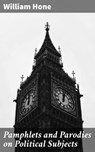 Pamphlets and Parodies on Political Subjects - William Hone ; Lauren Pearce - 4064066203375
